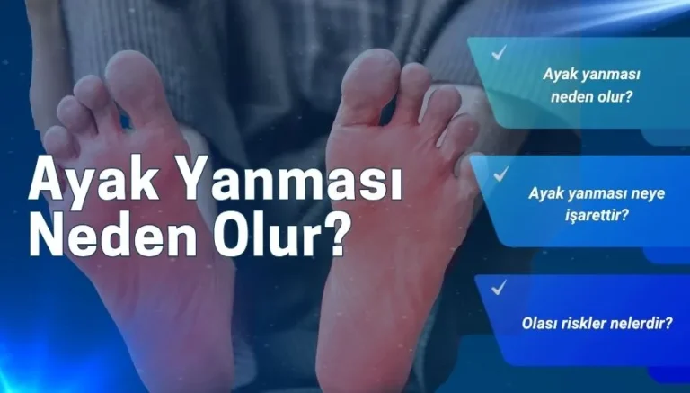 Ayak Yanması Neden Olur? Olası Riskler Nelerdir?