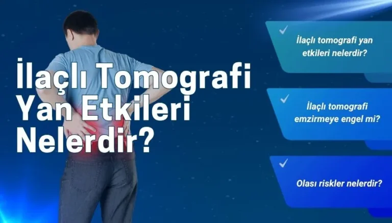 İlaçlı Tomografi Yan Etkileri Nelerdir? Zararları Nelerdir?