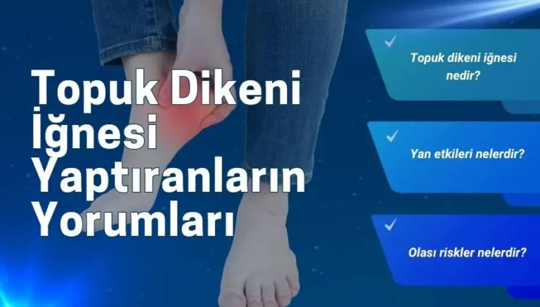 2025 Topuk Dikeni İğnesi Yaptıranların Yorumları Nelerdir?