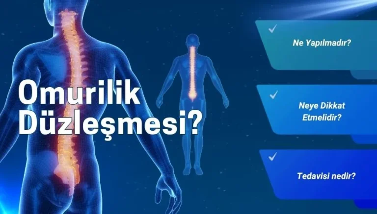 Omurilik Düzleşmesi Nedir? Belirtileri ve Tedavisi Nedir?