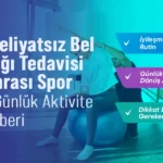 Ameliyatsız Bel Fıtığı Tedavisi Sonrası Spor ve Günlük Aktivite Rehberi