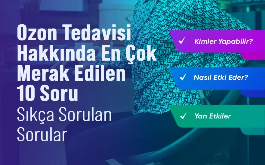 Ozon Tedavisi Hakkında En Çok Merak Edilen 10 Soru