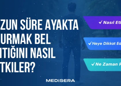 Uzun Süre Ayakta Durmak Bel Fıtığını Nasıl Etkiler?